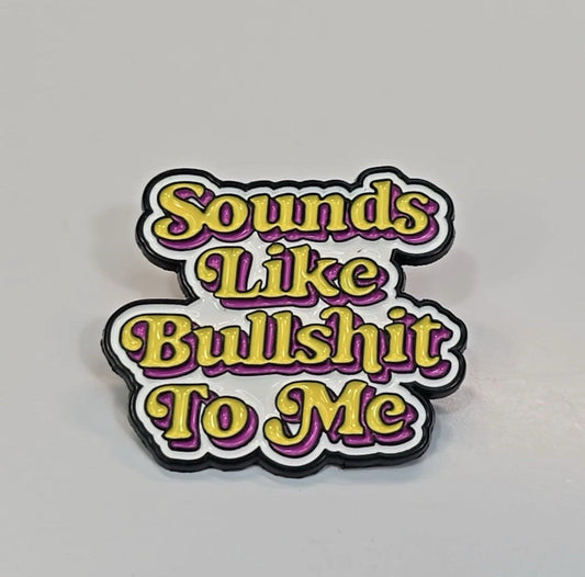 Sounds Like Bull$hit to Me humorous lapel pin 1.25 inch single pack